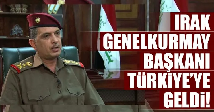 Son dakika: Irak Genelkurmay Başkanı Türkiye’ye geldi