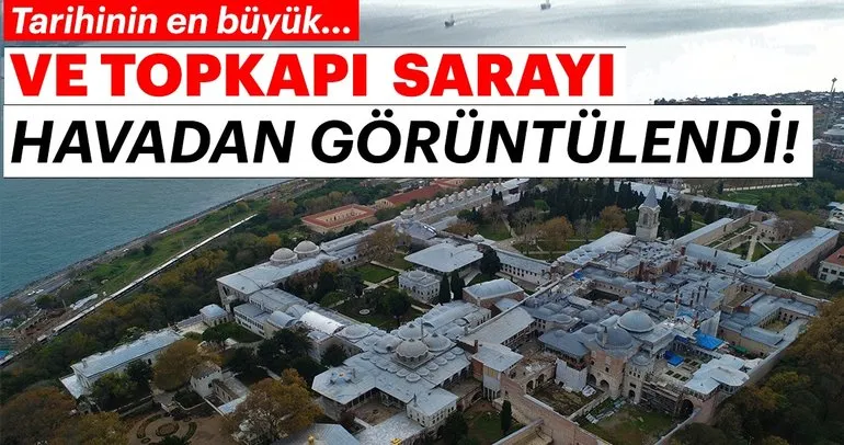 Tarihinin en büyük restorasyonunu geçiren Topkapı Sarayı havadan görüntülendi