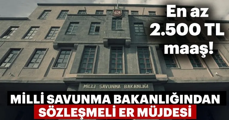 Milli Savunma Bakanlığından sözleşmeli er alımı müjdesi!