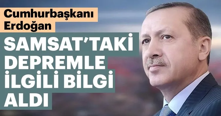 Erdoğan, Samsat’taki deprem hakkında bilgi aldı