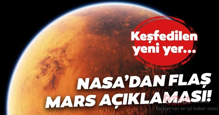 NASA’dan Mars açıklaması! Kızıl gezegende keşfedilen yeni yer...