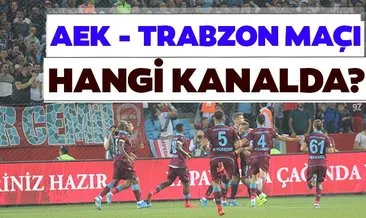 TARAFTARA MÜJDE | AEK Trabzonspor maçı saat kaçta hangi kanalda ne zaman yayınlanacak?