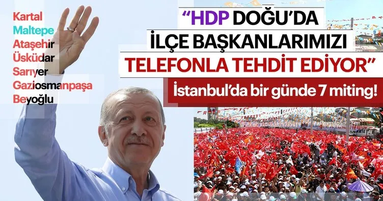Cumhurbaşkanı Erdoğan: HDP doğuda ilçe başkanlarımızı telefonla tehdit ediyor