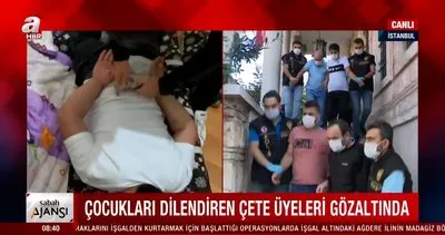 Son dakika haberi... İstanbul’da çocukları dilendiren çeteye operasyon | video