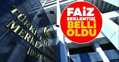 Faiz kararı için geri sayım başladı! Merkez Bankası faiz kararı beklentisi açıklandı: İşte 2 anketin sonuçları...