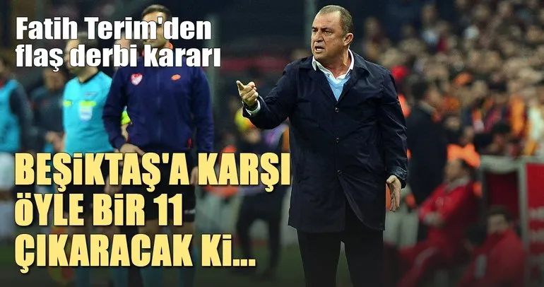 Fatih Terim, Beşiktaş’a karşı öyle bir 11 çıkaracak ki...