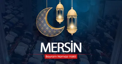 Mersin’de bayram namazı saat kaçta? 2026 Mersin bayram namazı saati Diyanet ile yayında!