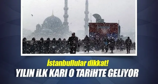 İstanbullular dikkat! Yılın ilk karı o tarihte geliyor