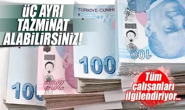 3 ayrı tazminat alabilirsiniz!