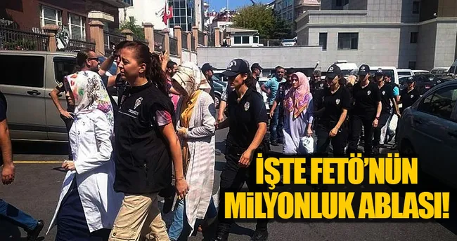 FETÖ’nün milyonluk zengin ablası