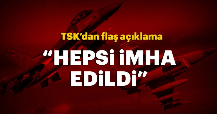 TSK’dan flaş açıklama: Hepsi imha edildi