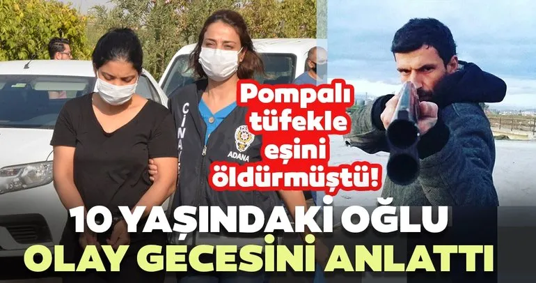 Adana’da pompalı tüfekle eşini öldürmüştü! 10 yaşındaki oğlu olay gecesini anlattı