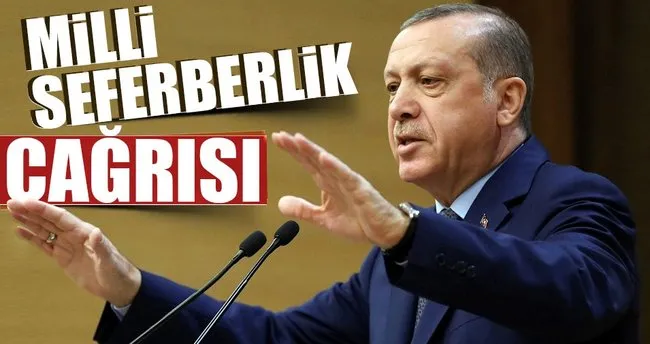 Cumhurbaşkanı Erdoğan’dan Milli Seferberlik çağrısı