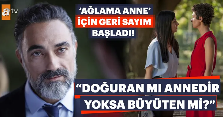‘Ağlama Anne’ için geri sayım başladı!