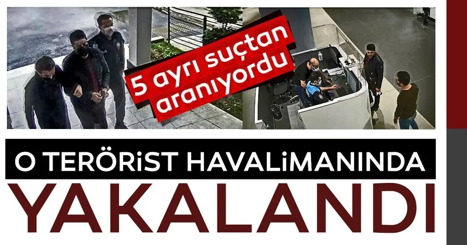Son dakika: 5 ayrı suçtan aranan terör örgütü üyesi İstanbul Havalimanı'nda yakalandı