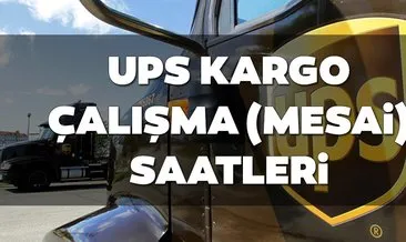 UPS Kargo saat kaçta açılıyor, kaçta kapanıyor? Cumartesi ve Pazar açık mı? 2019 UPS kargo çalışma saatleri