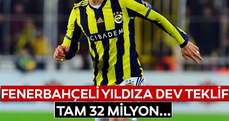 Fenerbahçeli yıldıza dev transfer teklifi! Tam 32 milyon...