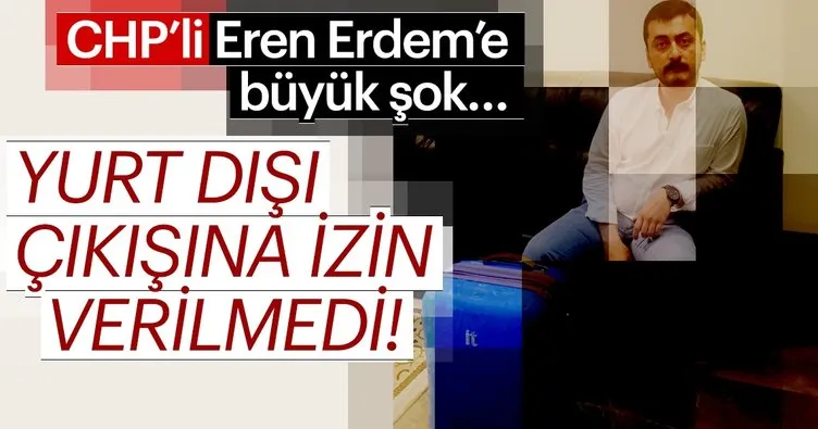 Son dakika: Eren Erdem'in yurt dışına çıkışına izin verilmedi
