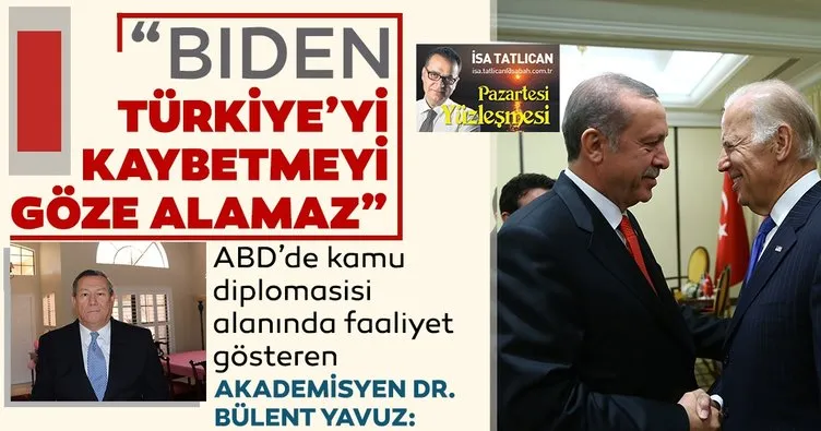 Dr. Bülent Yavuz: Biden, Türkiye’yi kaybetmeyi göze alamaz