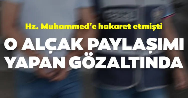Peygamber efendimize hakaret etmişti! Alçak paylaşıma gözaltı