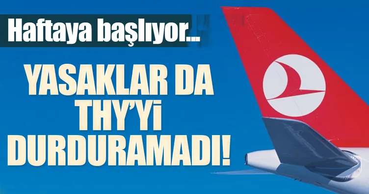 Yasaklar THY’yi durduramadı