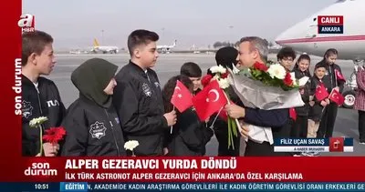 Alper Gezeravcı Türkiye’ye döndü! Ankara’da özel törenle karşılandı... | Video