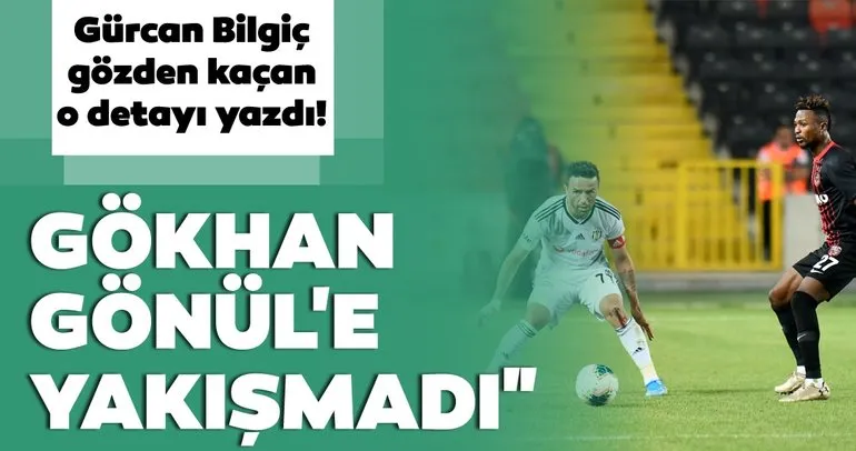 Gürcan Bilgiç Gazişehir - Beşiktaş maçını yorumladı