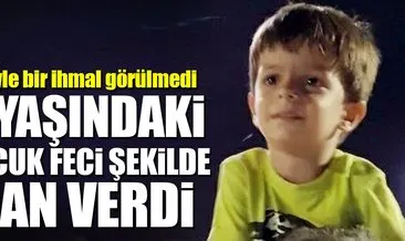 3 yaşındaki Alperen feci şekilde can verdi...