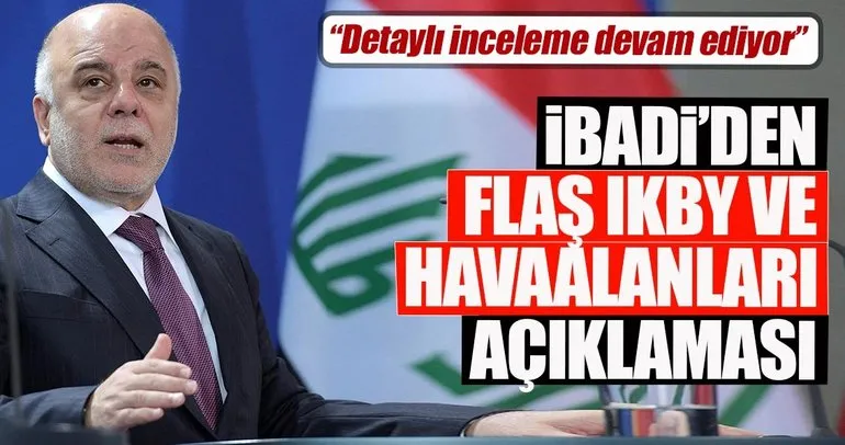 İbadi'den IKBY ve havalimanları ile ilgili flaş açıklamalar