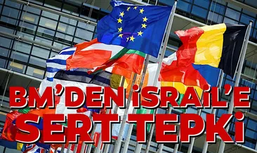 BM’den İsrail’e sert tepki