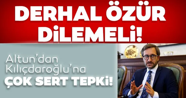 Son dakika: İletişim Başkanı Altun: Kılıçdaroğlu Cumhurbaşkanımızdan ve milletimizden özür dilemeli