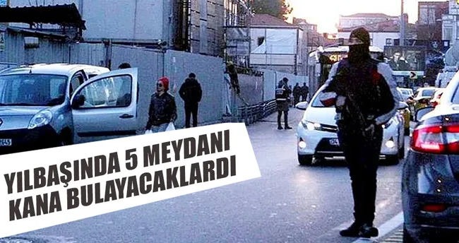 Yılbaşında 5 meydanı kana bulayacaklardı