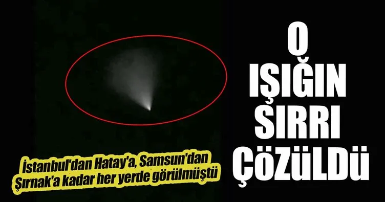 Türkiye’de görülen o ışığın sırrı ortaya çıktı