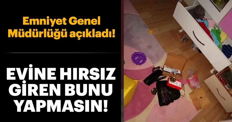 evinize hirsiz girerse hemen ortaligi toplamayin son dakika yasam haberleri evinize hirsiz girerse hemen ortaligi toplamayin son dakika yasam haberleri