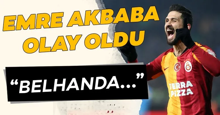 Galatasaray’ın yıldızı Emre Akbaba olay oldu! Belhanda...
