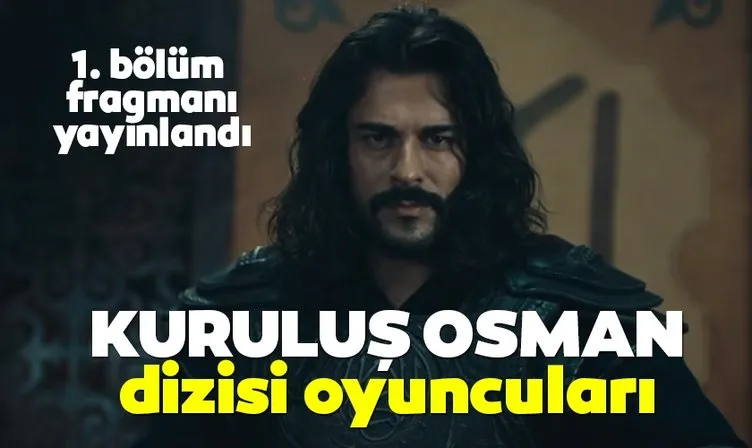 Kuruluş Osman dizisi oyuncu kadrosu: Kuruluş Osman 1. bölüm fragmanı yayınlandı
