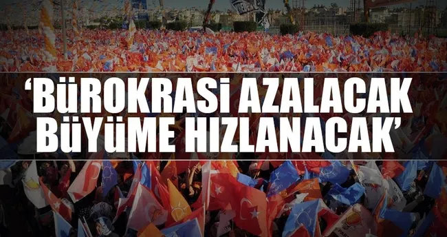 ‘Bürokrasi azalacak büyüme hızlanacak’