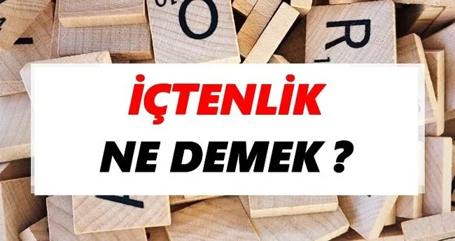 İçtenlik Ne Demek? TDK’ya Göre İçtenlik Sözlük Anlamı Nedir?