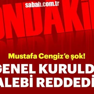 Genel kurulda Mustafa Cengiz'in o talebi reddedildi