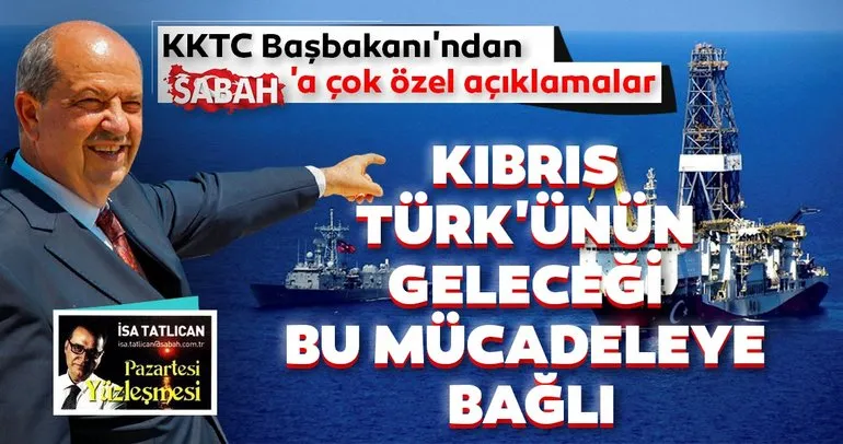 KKTC Başbakanı Ersin Tatar SABAH’a konuştu: ‘Kıbrıs Türkü’nün geleceği Doğu Akdeniz’deki mücadeleye bağlı’