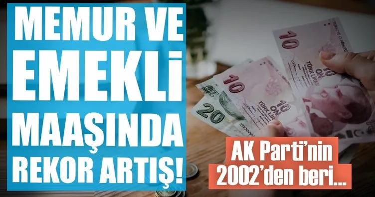 AK Parti döneminde memur ve emekli maaşlarında rekor artış