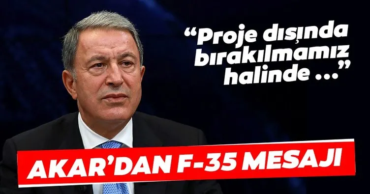 Milli Savunma Bakanı Akar: F-35 projesi dışında bırakılmamız halinde başka arayışlara gireceğiz