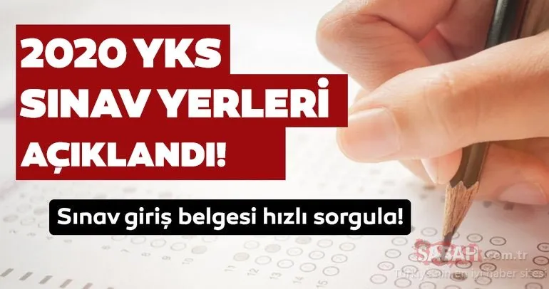 YKS sınav giriş yerleri sorgulama 2020: YKS sınav giriş yerleri belgesi sorgulama nasıl ve nereden yapılır?
