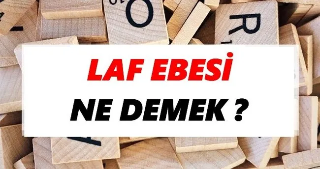 Laf ebesi Ne Demek? TDK’ya Göre Laf ebesi Sözlük Anlamı Nedir?