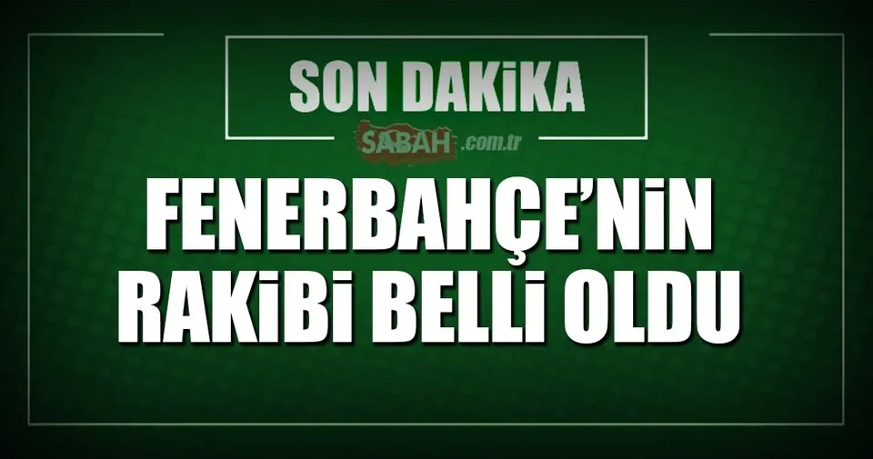 Fenerbahce Nin Rakibi Belli Oldu Sabah