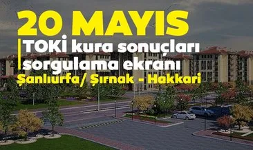 20 Mayıs 2020 Şanlıurfa, Canlı TOKİ kuraları ve Şanlıurfa, Şırnak, Hakkari kura sonuçları Şırnak, Hakkari TOKİ kura sonuçları isim listesi sorgulama ekranı!
