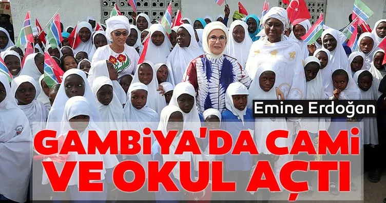 Emine Erdoğan, Gambiya’da cami ve okul açtı