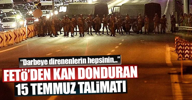 FETÖ’den kan donduran 15 Temmuz talimatı