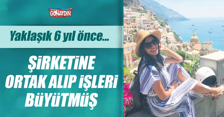Şirketine ortak alıp işleri büyütmüş