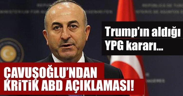 Son Dakika: Çavuşoğlu’ndan flaş ABD açıklaması: Trump’ın YPG kararı...